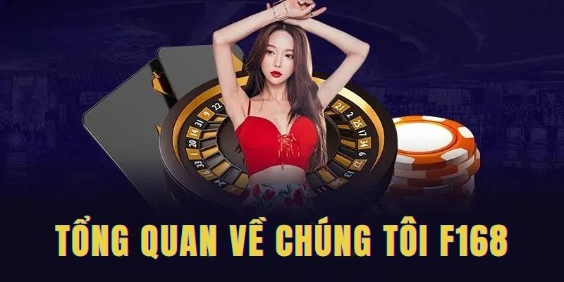 Đôi nét sơ lược về chúng tôi F168 danh tiếng